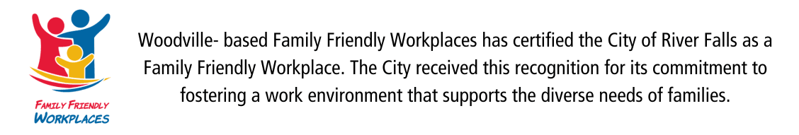 The City of River Falls is a certified Family Friendly Workplace.